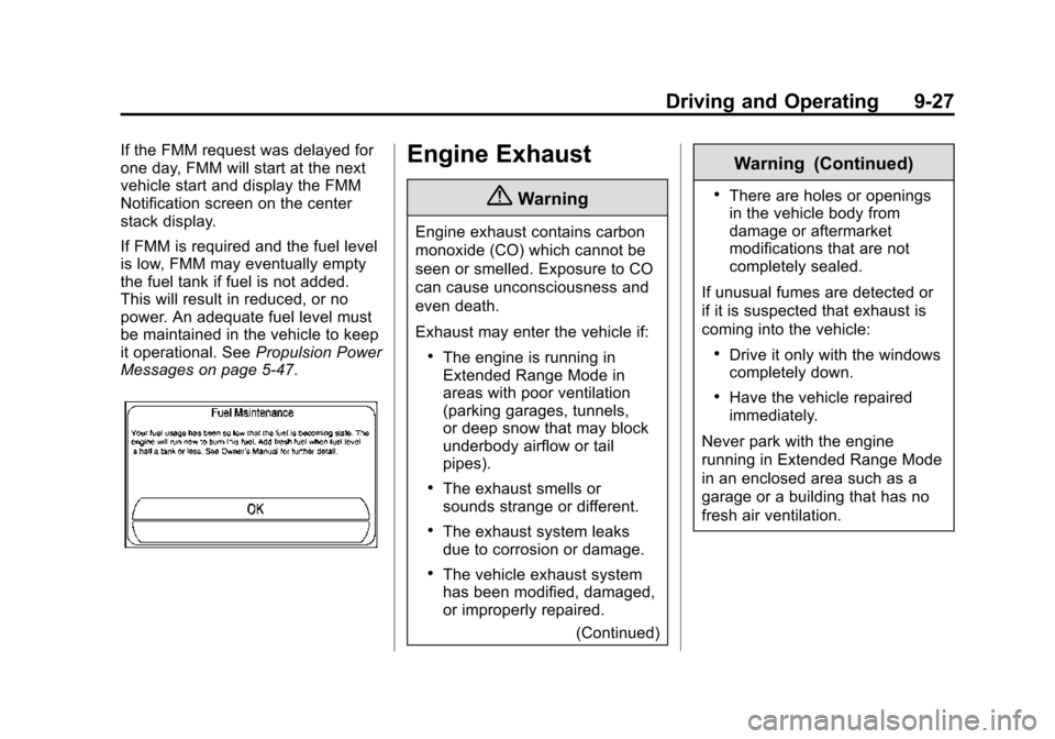 CHEVROLET VOLT 2015 2.G Owners Manual Black plate (27,1)Chevrolet VOLT Owner Manual (GMNA-Localizing-U.S./Canada-7695131) -
2015 - crc - 4/25/14
Driving and Operating 9-27
If the FMM request was delayed for
one day, FMM will start at the CHEVROLET VOLT 2015 2.G Owners Manual Black plate (27,1)Chevrolet VOLT Owner Manual (GMNA-Localizing-U.S./Canada-7695131) -
2015 - crc - 4/25/14
Driving and Operating 9-27
If the FMM request was delayed for
one day, FMM will start at the