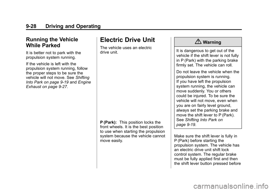 CHEVROLET VOLT 2015 2.G Owners Manual Black plate (28,1)Chevrolet VOLT Owner Manual (GMNA-Localizing-U.S./Canada-7695131) -
2015 - crc - 4/25/14
9-28 Driving and Operating
Running the Vehicle
While Parked
It is better not to park with the CHEVROLET VOLT 2015 2.G Owners Manual Black plate (28,1)Chevrolet VOLT Owner Manual (GMNA-Localizing-U.S./Canada-7695131) -
2015 - crc - 4/25/14
9-28 Driving and Operating
Running the Vehicle
While Parked
It is better not to park with the