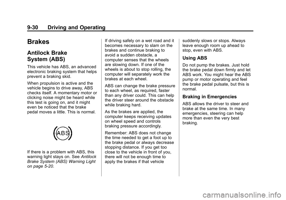CHEVROLET VOLT 2015 2.G Owners Manual Black plate (30,1)Chevrolet VOLT Owner Manual (GMNA-Localizing-U.S./Canada-7695131) -
2015 - crc - 4/25/14
9-30 Driving and Operating
Brakes
Antilock Brake
System (ABS)
This vehicle has ABS, an advanc