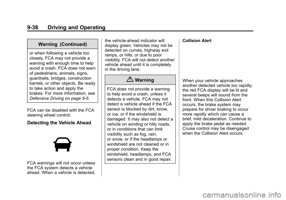 CHEVROLET VOLT 2015 2.G Owners Manual Black plate (38,1)Chevrolet VOLT Owner Manual (GMNA-Localizing-U.S./Canada-7695131) -
2015 - crc - 4/25/14
9-38 Driving and Operating
Warning (Continued)
or when following a vehicle too
closely, FCA m