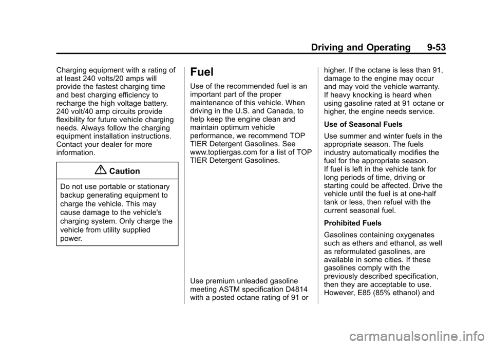 CHEVROLET VOLT 2015 2.G Owners Manual Black plate (53,1)Chevrolet VOLT Owner Manual (GMNA-Localizing-U.S./Canada-7695131) -
2015 - crc - 4/25/14
Driving and Operating 9-53
Charging equipment with a rating of
at least 240 volts/20 amps wil CHEVROLET VOLT 2015 2.G Owners Manual Black plate (53,1)Chevrolet VOLT Owner Manual (GMNA-Localizing-U.S./Canada-7695131) -
2015 - crc - 4/25/14
Driving and Operating 9-53
Charging equipment with a rating of
at least 240 volts/20 amps wil