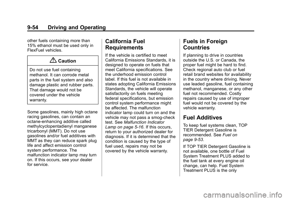 CHEVROLET VOLT 2015 2.G Owners Manual Black plate (54,1)Chevrolet VOLT Owner Manual (GMNA-Localizing-U.S./Canada-7695131) -
2015 - crc - 4/25/14
9-54 Driving and Operating
other fuels containing more than
15% ethanol must be used only in
CHEVROLET VOLT 2015 2.G Owners Manual Black plate (54,1)Chevrolet VOLT Owner Manual (GMNA-Localizing-U.S./Canada-7695131) -
2015 - crc - 4/25/14
9-54 Driving and Operating
other fuels containing more than
15% ethanol must be used only in