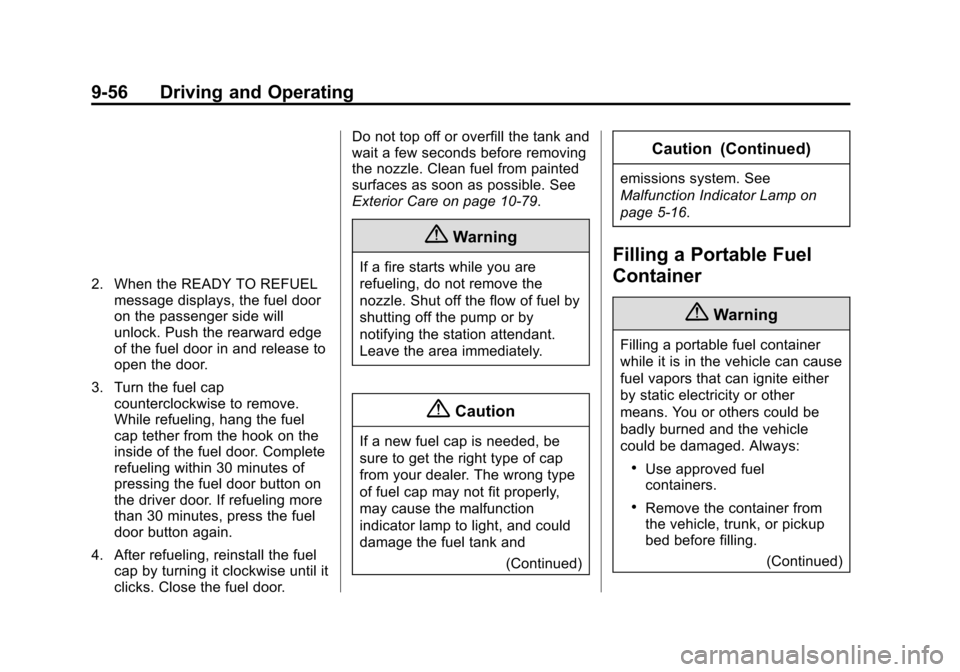 CHEVROLET VOLT 2015 2.G Owners Manual Black plate (56,1)Chevrolet VOLT Owner Manual (GMNA-Localizing-U.S./Canada-7695131) -
2015 - crc - 4/25/14
9-56 Driving and Operating
2. When the READY TO REFUELmessage displays, the fuel door
on the 