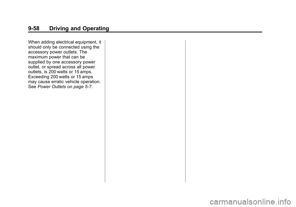 CHEVROLET VOLT 2015 2.G Owners Manual Black plate (58,1)Chevrolet VOLT Owner Manual (GMNA-Localizing-U.S./Canada-7695131) -
2015 - crc - 4/25/14
9-58 Driving and Operating
When adding electrical equipment, it
should only be connected usin CHEVROLET VOLT 2015 2.G Owners Manual Black plate (58,1)Chevrolet VOLT Owner Manual (GMNA-Localizing-U.S./Canada-7695131) -
2015 - crc - 4/25/14
9-58 Driving and Operating
When adding electrical equipment, it
should only be connected usin