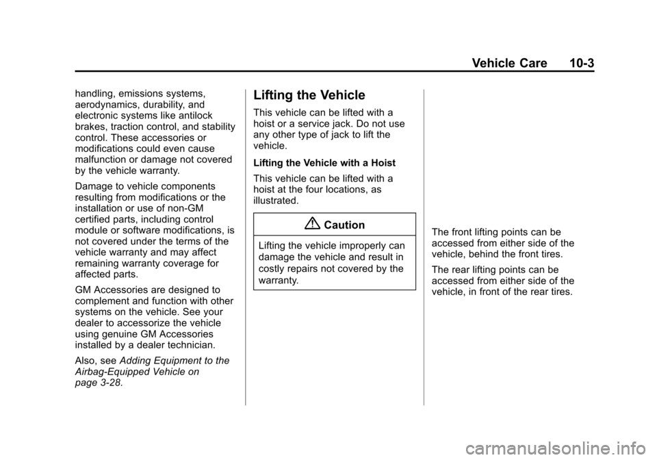 CHEVROLET VOLT 2015 2.G Owners Manual Black plate (3,1)Chevrolet VOLT Owner Manual (GMNA-Localizing-U.S./Canada-7695131) -
2015 - crc - 4/25/14
Vehicle Care 10-3
handling, emissions systems,
aerodynamics, durability, and
electronic system CHEVROLET VOLT 2015 2.G Owners Manual Black plate (3,1)Chevrolet VOLT Owner Manual (GMNA-Localizing-U.S./Canada-7695131) -
2015 - crc - 4/25/14
Vehicle Care 10-3
handling, emissions systems,
aerodynamics, durability, and
electronic system