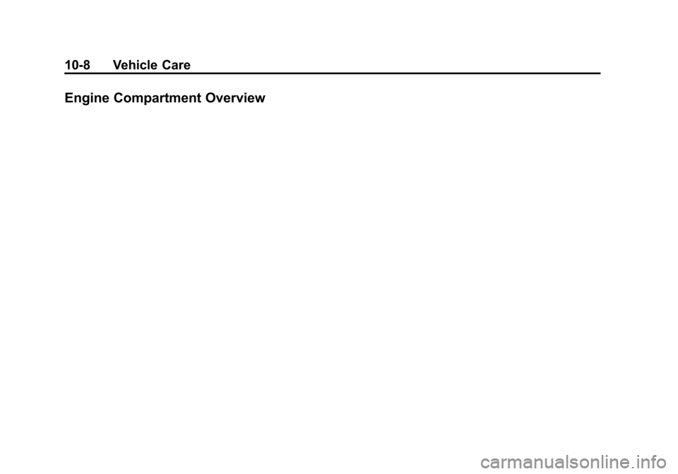 CHEVROLET VOLT 2015 2.G Owners Manual Black plate (8,1)Chevrolet VOLT Owner Manual (GMNA-Localizing-U.S./Canada-7695131) -
2015 - crc - 4/25/14
10-8 Vehicle Care
Engine Compartment Overview CHEVROLET VOLT 2015 2.G Owners Manual Black plate (8,1)Chevrolet VOLT Owner Manual (GMNA-Localizing-U.S./Canada-7695131) -
2015 - crc - 4/25/14
10-8 Vehicle Care
Engine Compartment Overview