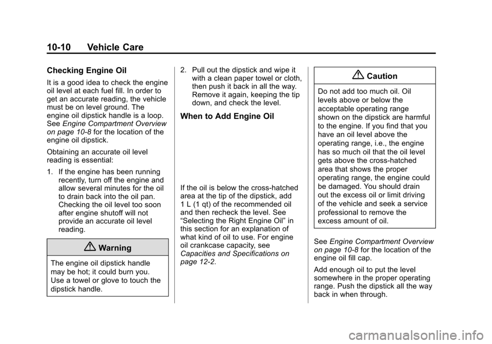 CHEVROLET VOLT 2015 2.G Owners Manual Black plate (10,1)Chevrolet VOLT Owner Manual (GMNA-Localizing-U.S./Canada-7695131) -
2015 - crc - 4/25/14
10-10 Vehicle Care
Checking Engine Oil
It is a good idea to check the engine
oil level at eac