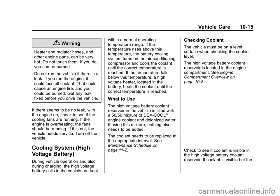 CHEVROLET VOLT 2015 2.G Owners Manual Black plate (15,1)Chevrolet VOLT Owner Manual (GMNA-Localizing-U.S./Canada-7695131) -
2015 - crc - 4/25/14
Vehicle Care 10-15
{Warning
Heater and radiator hoses, and
other engine parts, can be very
ho