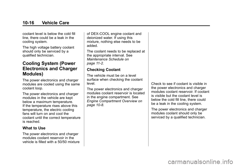 CHEVROLET VOLT 2015 2.G Owners Manual Black plate (16,1)Chevrolet VOLT Owner Manual (GMNA-Localizing-U.S./Canada-7695131) -
2015 - crc - 4/25/14
10-16 Vehicle Care
coolant level is below the cold fill
line, there could be a leak in the
co