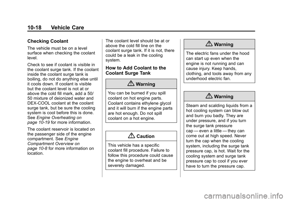 CHEVROLET VOLT 2015 2.G Owners Manual Black plate (18,1)Chevrolet VOLT Owner Manual (GMNA-Localizing-U.S./Canada-7695131) -
2015 - crc - 4/25/14
10-18 Vehicle Care
Checking Coolant
The vehicle must be on a level
surface when checking the CHEVROLET VOLT 2015 2.G Owners Manual Black plate (18,1)Chevrolet VOLT Owner Manual (GMNA-Localizing-U.S./Canada-7695131) -
2015 - crc - 4/25/14
10-18 Vehicle Care
Checking Coolant
The vehicle must be on a level
surface when checking the
