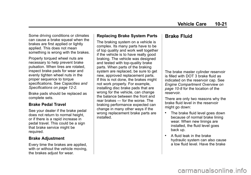 CHEVROLET VOLT 2015 2.G Owners Manual Black plate (21,1)Chevrolet VOLT Owner Manual (GMNA-Localizing-U.S./Canada-7695131) -
2015 - crc - 4/25/14
Vehicle Care 10-21
Some driving conditions or climates
can cause a brake squeal when the
brak