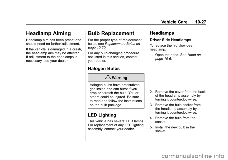 CHEVROLET VOLT 2015 2.G Owners Manual Black plate (27,1)Chevrolet VOLT Owner Manual (GMNA-Localizing-U.S./Canada-7695131) -
2015 - crc - 4/25/14
Vehicle Care 10-27
Headlamp Aiming
Headlamp aim has been preset and
should need no further ad