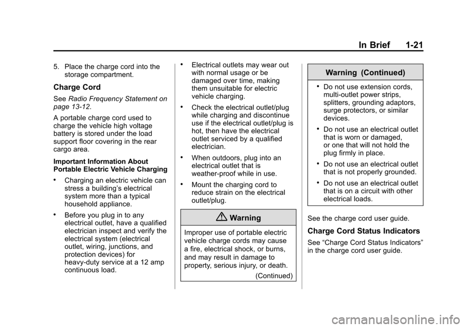 CHEVROLET VOLT 2015 2.G Owners Manual Black plate (21,1)Chevrolet VOLT Owner Manual (GMNA-Localizing-U.S./Canada-7695131) -
2015 - crc - 4/25/14
In Brief 1-21
5. Place the charge cord into thestorage compartment.
Charge Cord
See Radio Fre