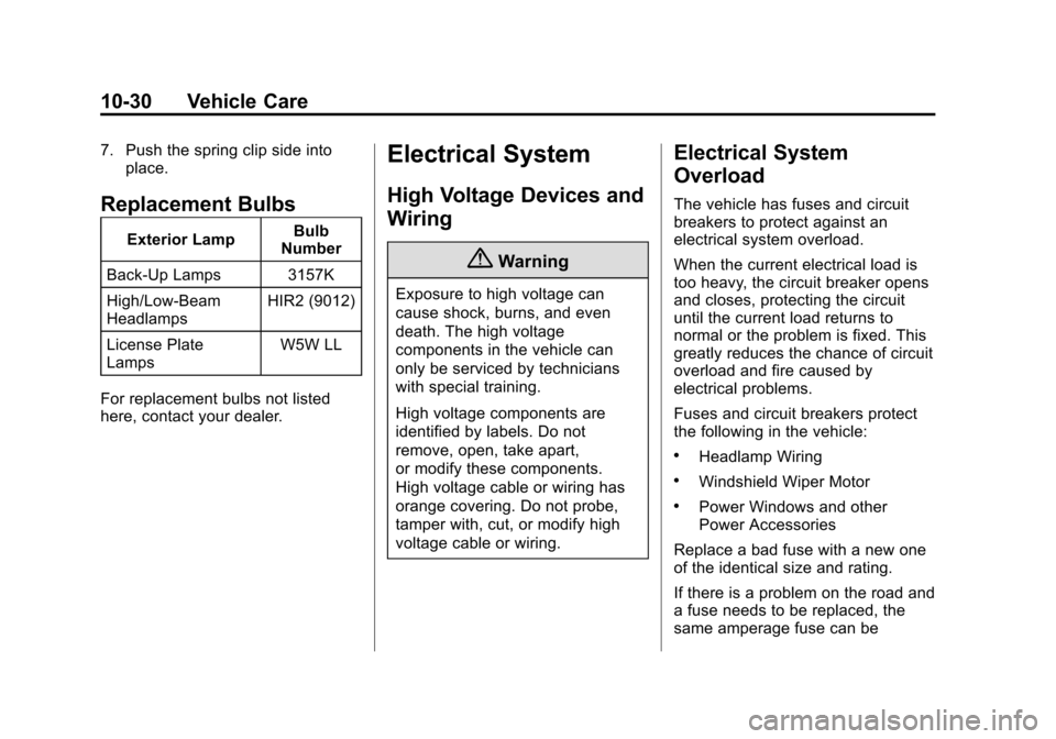 CHEVROLET VOLT 2015 2.G Owners Manual Black plate (30,1)Chevrolet VOLT Owner Manual (GMNA-Localizing-U.S./Canada-7695131) -
2015 - crc - 4/25/14
10-30 Vehicle Care
7. Push the spring clip side intoplace.
Replacement Bulbs
Exterior Lamp Bu