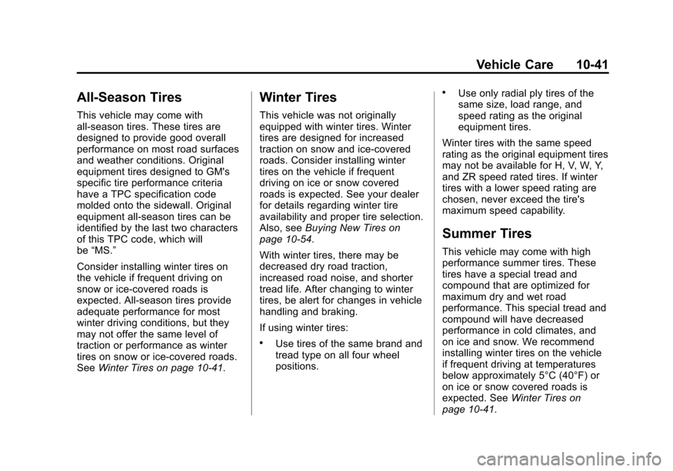 CHEVROLET VOLT 2015 2.G Owners Manual Black plate (41,1)Chevrolet VOLT Owner Manual (GMNA-Localizing-U.S./Canada-7695131) -
2015 - crc - 4/25/14
Vehicle Care 10-41
All-Season Tires
This vehicle may come with
all-season tires. These tires 