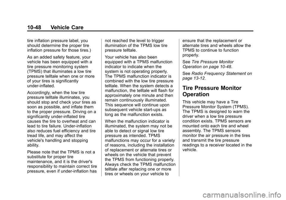 CHEVROLET VOLT 2015 2.G Owners Manual Black plate (48,1)Chevrolet VOLT Owner Manual (GMNA-Localizing-U.S./Canada-7695131) -
2015 - crc - 4/25/14
10-48 Vehicle Care
tire inflation pressure label, you
should determine the proper tire
inflat CHEVROLET VOLT 2015 2.G Owners Manual Black plate (48,1)Chevrolet VOLT Owner Manual (GMNA-Localizing-U.S./Canada-7695131) -
2015 - crc - 4/25/14
10-48 Vehicle Care
tire inflation pressure label, you
should determine the proper tire
inflat