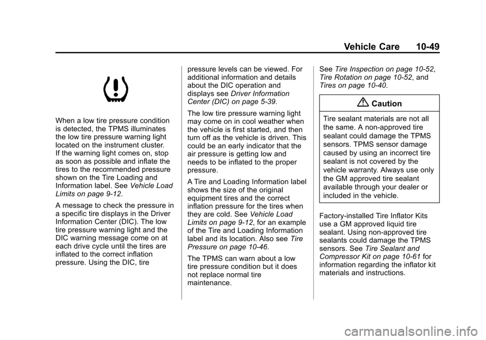 CHEVROLET VOLT 2015 2.G Owners Manual Black plate (49,1)Chevrolet VOLT Owner Manual (GMNA-Localizing-U.S./Canada-7695131) -
2015 - crc - 4/25/14
Vehicle Care 10-49
When a low tire pressure condition
is detected, the TPMS illuminates
the l