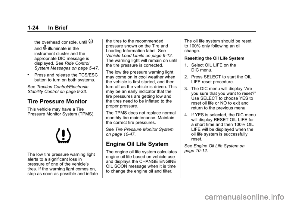 CHEVROLET VOLT 2015 2.G Owners Guide Black plate (24,1)Chevrolet VOLT Owner Manual (GMNA-Localizing-U.S./Canada-7695131) -
2015 - crc - 4/25/14
1-24 In Brief
the overhead console, untili
andgilluminate in the
instrument cluster and the
a