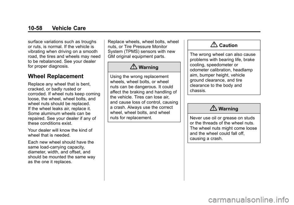 CHEVROLET VOLT 2015 2.G Owners Manual Black plate (58,1)Chevrolet VOLT Owner Manual (GMNA-Localizing-U.S./Canada-7695131) -
2015 - crc - 4/25/14
10-58 Vehicle Care
surface variations such as troughs
or ruts, is normal. If the vehicle is
v