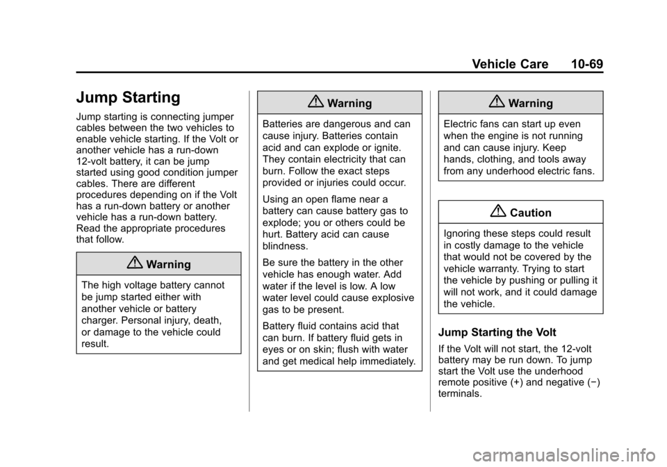 CHEVROLET VOLT 2015 2.G Owners Manual Black plate (69,1)Chevrolet VOLT Owner Manual (GMNA-Localizing-U.S./Canada-7695131) -
2015 - crc - 4/25/14
Vehicle Care 10-69
Jump Starting
Jump starting is connecting jumper
cables between the two ve