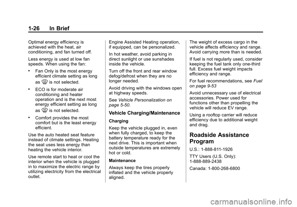 CHEVROLET VOLT 2015 2.G Owners Guide Black plate (26,1)Chevrolet VOLT Owner Manual (GMNA-Localizing-U.S./Canada-7695131) -
2015 - crc - 4/25/14
1-26 In Brief
Optimal energy efficiency is
achieved with the heat, air
conditioning, and fan CHEVROLET VOLT 2015 2.G Owners Guide Black plate (26,1)Chevrolet VOLT Owner Manual (GMNA-Localizing-U.S./Canada-7695131) -
2015 - crc - 4/25/14
1-26 In Brief
Optimal energy efficiency is
achieved with the heat, air
conditioning, and fan