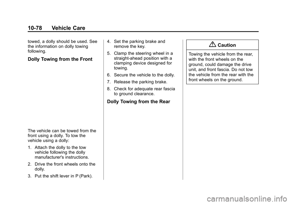 CHEVROLET VOLT 2015 2.G Owners Manual Black plate (78,1)Chevrolet VOLT Owner Manual (GMNA-Localizing-U.S./Canada-7695131) -
2015 - crc - 4/25/14
10-78 Vehicle Care
towed, a dolly should be used. See
the information on dolly towing
followi