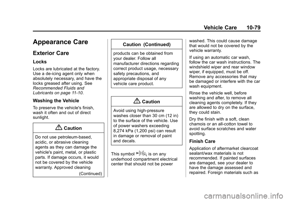 CHEVROLET VOLT 2015 2.G User Guide Black plate (79,1)Chevrolet VOLT Owner Manual (GMNA-Localizing-U.S./Canada-7695131) -
2015 - crc - 4/25/14
Vehicle Care 10-79
Appearance Care
Exterior Care
Locks
Locks are lubricated at the factory.
U