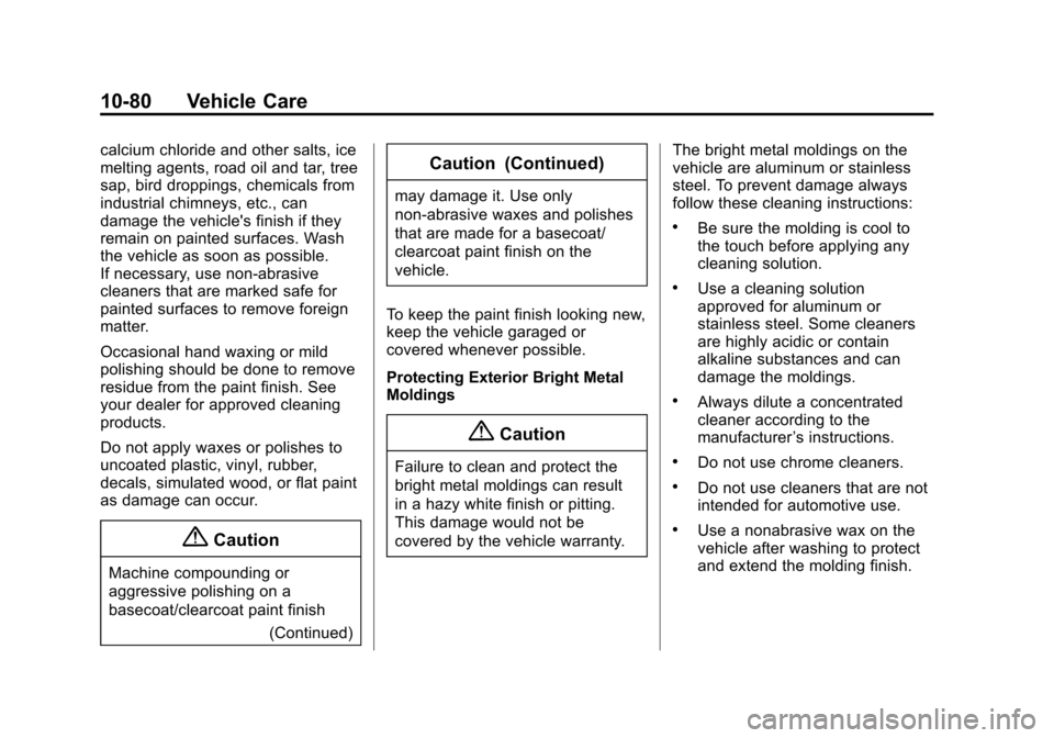 CHEVROLET VOLT 2015 2.G Owners Manual Black plate (80,1)Chevrolet VOLT Owner Manual (GMNA-Localizing-U.S./Canada-7695131) -
2015 - crc - 4/25/14
10-80 Vehicle Care
calcium chloride and other salts, ice
melting agents, road oil and tar, tr CHEVROLET VOLT 2015 2.G Owners Manual Black plate (80,1)Chevrolet VOLT Owner Manual (GMNA-Localizing-U.S./Canada-7695131) -
2015 - crc - 4/25/14
10-80 Vehicle Care
calcium chloride and other salts, ice
melting agents, road oil and tar, tr