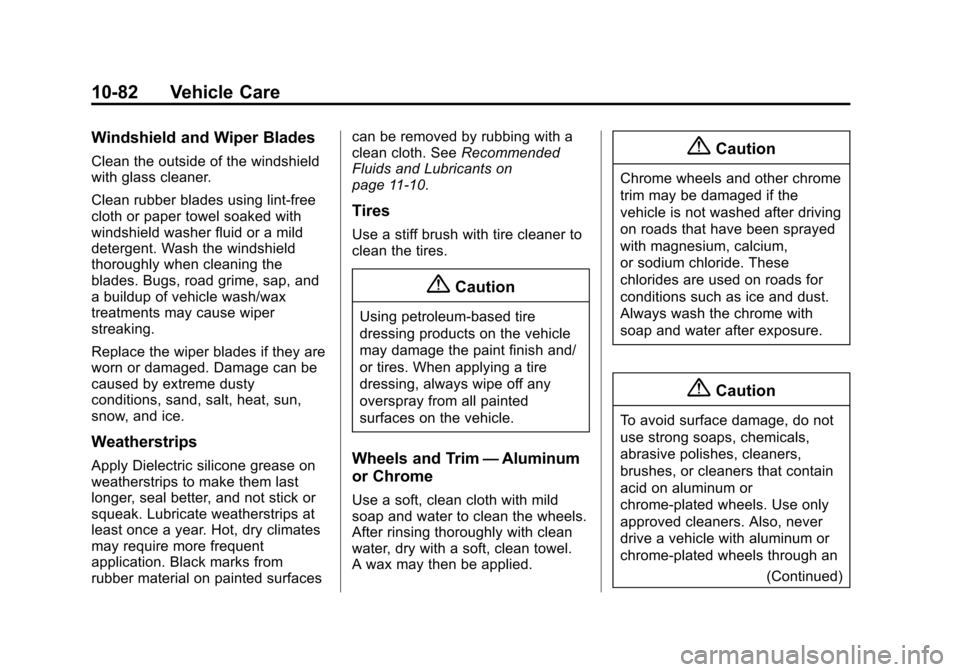CHEVROLET VOLT 2015 2.G Owners Manual Black plate (82,1)Chevrolet VOLT Owner Manual (GMNA-Localizing-U.S./Canada-7695131) -
2015 - crc - 4/25/14
10-82 Vehicle Care
Windshield and Wiper Blades
Clean the outside of the windshield
with glass