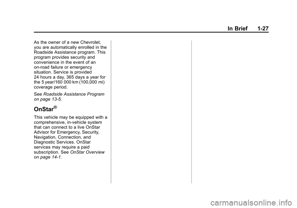 CHEVROLET VOLT 2015 2.G Owners Guide Black plate (27,1)Chevrolet VOLT Owner Manual (GMNA-Localizing-U.S./Canada-7695131) -
2015 - crc - 4/25/14
In Brief 1-27
As the owner of a new Chevrolet,
you are automatically enrolled in the
Roadside