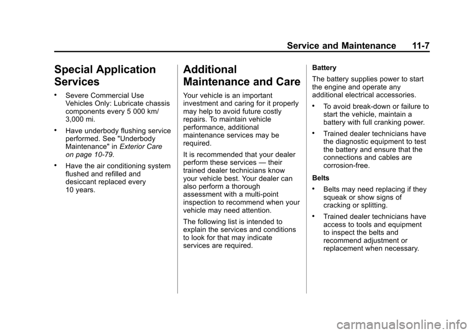 CHEVROLET VOLT 2015 2.G Owners Manual Black plate (7,1)Chevrolet VOLT Owner Manual (GMNA-Localizing-U.S./Canada-7695131) -
2015 - crc - 4/25/14
Service and Maintenance 11-7
Special Application
Services
.Severe Commercial Use
Vehicles Only