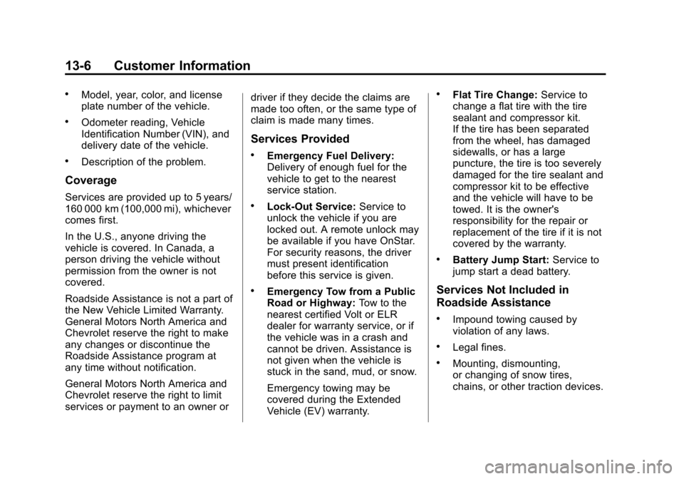 CHEVROLET VOLT 2015 2.G User Guide Black plate (6,1)Chevrolet VOLT Owner Manual (GMNA-Localizing-U.S./Canada-7695131) -
2015 - crc - 4/25/14
13-6 Customer Information
.Model, year, color, and license
plate number of the vehicle.
.Odome