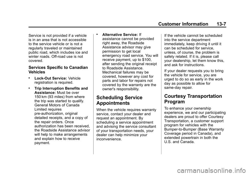 CHEVROLET VOLT 2015 2.G Owners Manual Black plate (7,1)Chevrolet VOLT Owner Manual (GMNA-Localizing-U.S./Canada-7695131) -
2015 - crc - 4/25/14
Customer Information 13-7
Service is not provided if a vehicle
is in an area that is not acces