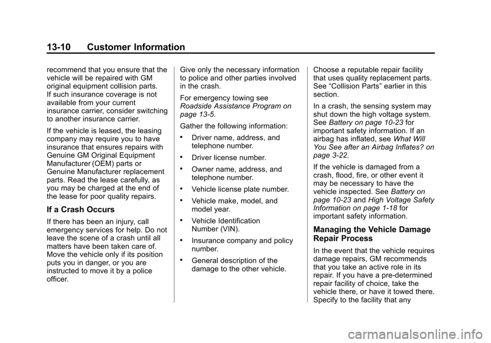 CHEVROLET VOLT 2015 2.G Owners Manual Black plate (10,1)Chevrolet VOLT Owner Manual (GMNA-Localizing-U.S./Canada-7695131) -
2015 - crc - 4/25/14
13-10 Customer Information
recommend that you ensure that the
vehicle will be repaired with G