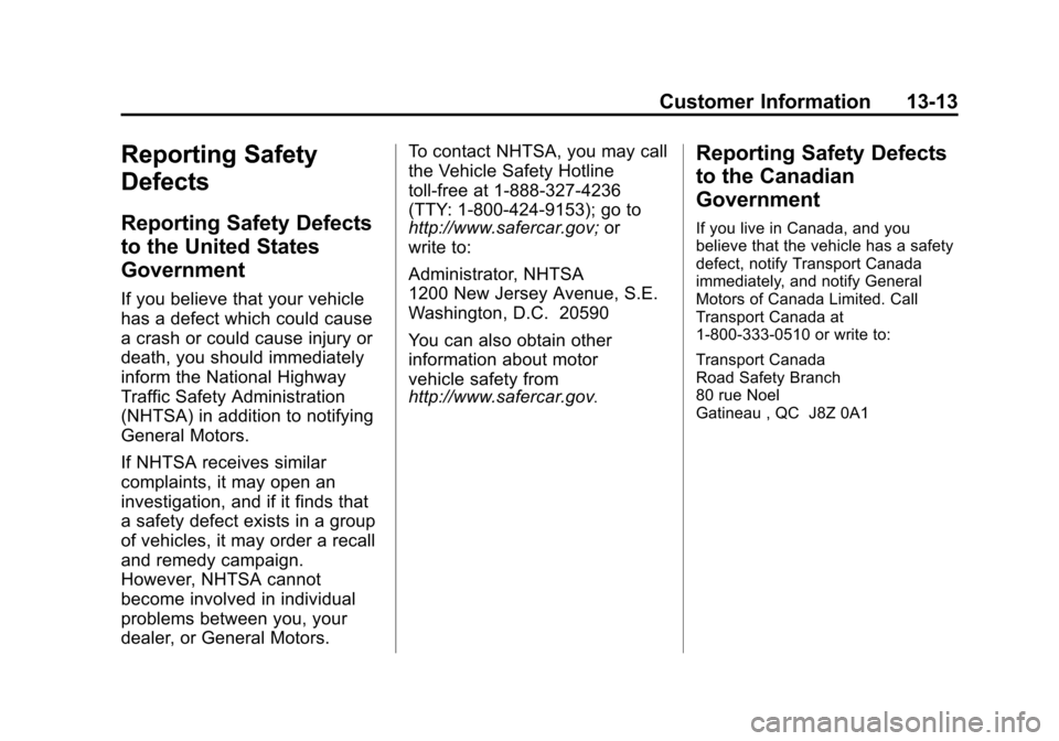 CHEVROLET VOLT 2015 2.G Owners Manual Black plate (13,1)Chevrolet VOLT Owner Manual (GMNA-Localizing-U.S./Canada-7695131) -
2015 - crc - 4/25/14
Customer Information 13-13
Reporting Safety
Defects
Reporting Safety Defects
to the United St CHEVROLET VOLT 2015 2.G Owners Manual Black plate (13,1)Chevrolet VOLT Owner Manual (GMNA-Localizing-U.S./Canada-7695131) -
2015 - crc - 4/25/14
Customer Information 13-13
Reporting Safety
Defects
Reporting Safety Defects
to the United St
