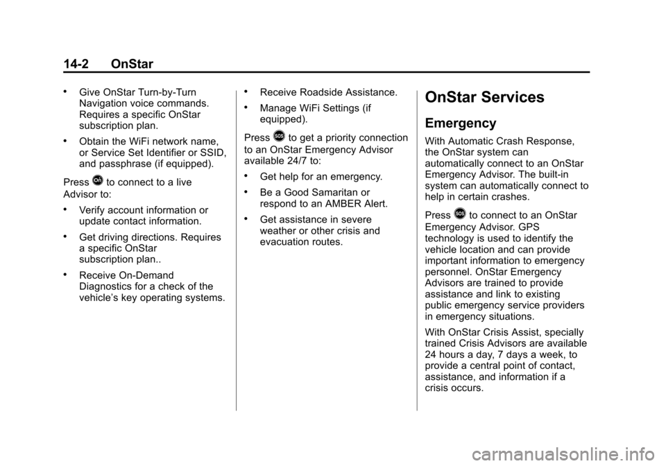 CHEVROLET VOLT 2015 2.G Owners Manual Black plate (2,1)Chevrolet VOLT Owner Manual (GMNA-Localizing-U.S./Canada-7695131) -
2015 - crc - 4/25/14
14-2 OnStar
.Give OnStar Turn-by-Turn
Navigation voice commands.
Requires a specific OnStar
su