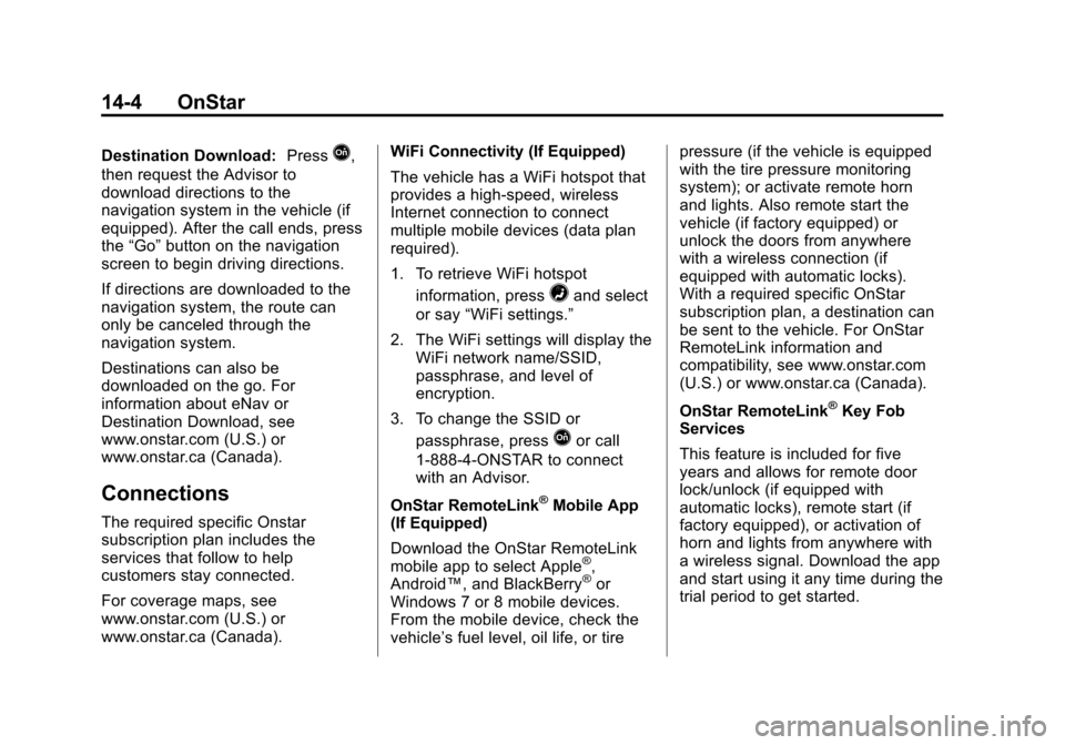 CHEVROLET VOLT 2015 2.G Owners Manual Black plate (4,1)Chevrolet VOLT Owner Manual (GMNA-Localizing-U.S./Canada-7695131) -
2015 - crc - 4/25/14
14-4 OnStar
Destination Download:PressQ,
then request the Advisor to
download directions to th