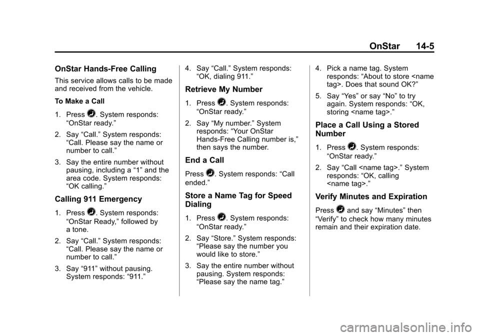 CHEVROLET VOLT 2015 2.G Owners Manual Black plate (5,1)Chevrolet VOLT Owner Manual (GMNA-Localizing-U.S./Canada-7695131) -
2015 - crc - 4/25/14
OnStar 14-5
OnStar Hands-Free Calling
This service allows calls to be made
and received from t