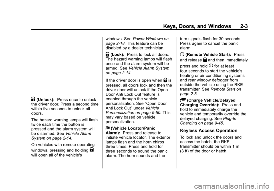 CHEVROLET VOLT 2015 2.G Owners Manual Black plate (3,1)Chevrolet VOLT Owner Manual (GMNA-Localizing-U.S./Canada-7695131) -
2015 - crc - 4/25/14
Keys, Doors, and Windows 2-3
K(Unlock):Press once to unlock
the driver door. Press a second ti