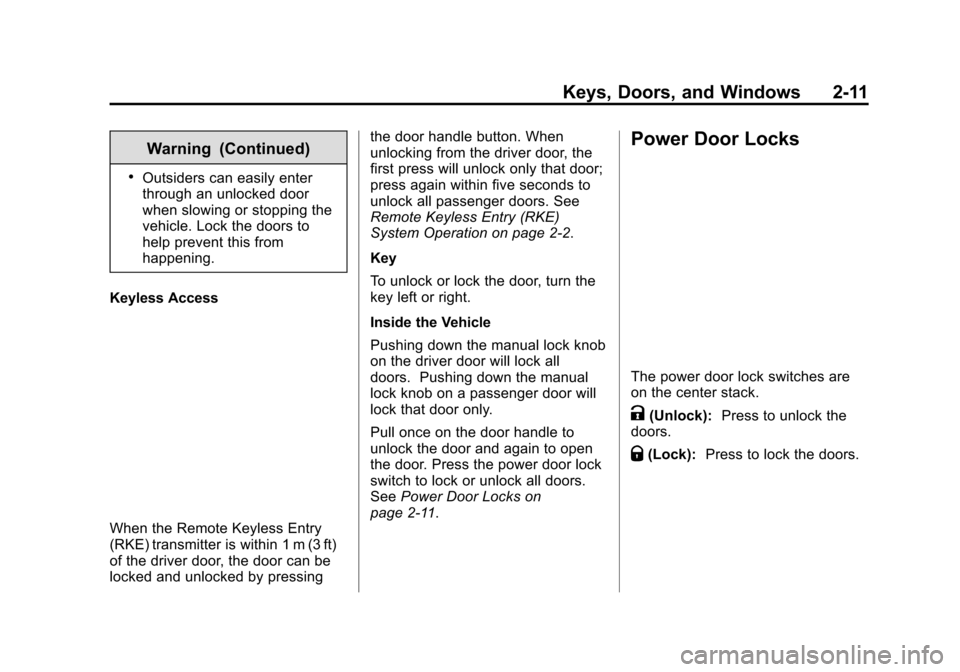 CHEVROLET VOLT 2015 2.G Service Manual Black plate (11,1)Chevrolet VOLT Owner Manual (GMNA-Localizing-U.S./Canada-7695131) -
2015 - crc - 4/25/14
Keys, Doors, and Windows 2-11
Warning (Continued)
.Outsiders can easily enter
through an unlo