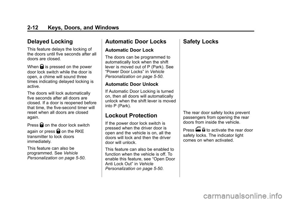 CHEVROLET VOLT 2015 2.G Service Manual Black plate (12,1)Chevrolet VOLT Owner Manual (GMNA-Localizing-U.S./Canada-7695131) -
2015 - crc - 4/25/14
2-12 Keys, Doors, and Windows
Delayed Locking
This feature delays the locking of
the doors un