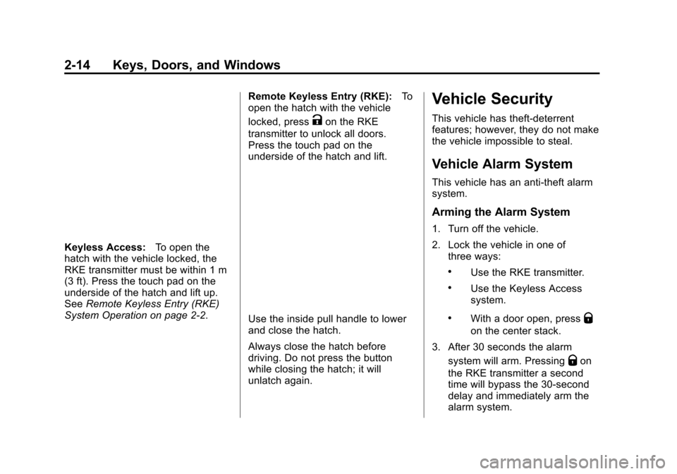 CHEVROLET VOLT 2015 2.G Service Manual Black plate (14,1)Chevrolet VOLT Owner Manual (GMNA-Localizing-U.S./Canada-7695131) -
2015 - crc - 4/25/14
2-14 Keys, Doors, and Windows
Keyless Access:To open the
hatch with the vehicle locked, the
R
