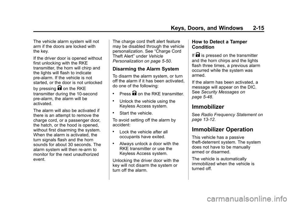CHEVROLET VOLT 2015 2.G Owners Manual Black plate (15,1)Chevrolet VOLT Owner Manual (GMNA-Localizing-U.S./Canada-7695131) -
2015 - crc - 4/25/14
Keys, Doors, and Windows 2-15
The vehicle alarm system will not
arm if the doors are locked w