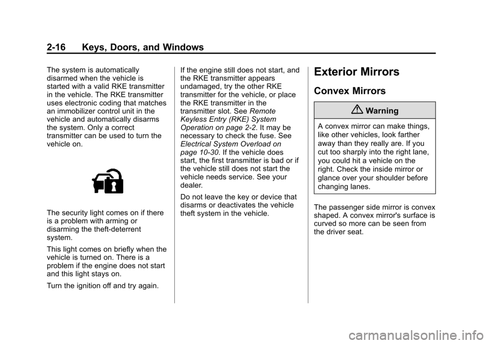 CHEVROLET VOLT 2015 2.G Workshop Manual Black plate (16,1)Chevrolet VOLT Owner Manual (GMNA-Localizing-U.S./Canada-7695131) -
2015 - crc - 4/25/14
2-16 Keys, Doors, and Windows
The system is automatically
disarmed when the vehicle is
starte