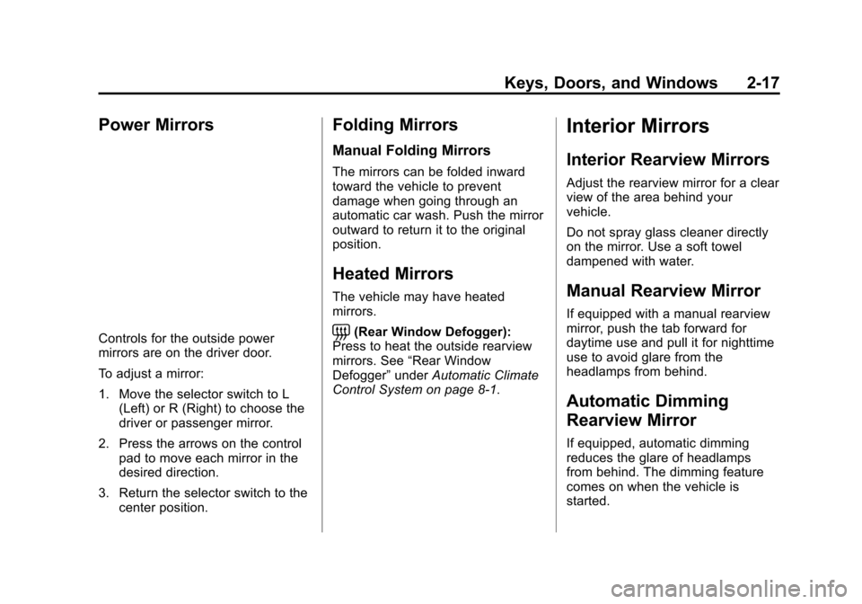 CHEVROLET VOLT 2015 2.G Workshop Manual Black plate (17,1)Chevrolet VOLT Owner Manual (GMNA-Localizing-U.S./Canada-7695131) -
2015 - crc - 4/25/14
Keys, Doors, and Windows 2-17
Power Mirrors
Controls for the outside power
mirrors are on the