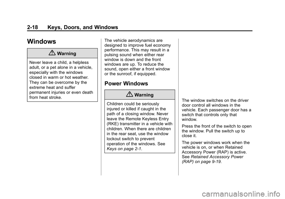 CHEVROLET VOLT 2015 2.G Workshop Manual Black plate (18,1)Chevrolet VOLT Owner Manual (GMNA-Localizing-U.S./Canada-7695131) -
2015 - crc - 4/25/14
2-18 Keys, Doors, and Windows
Windows
{Warning
Never leave a child, a helpless
adult, or a pe