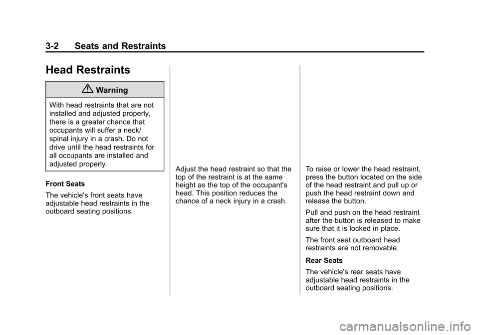 CHEVROLET VOLT 2015 2.G Workshop Manual Black plate (2,1)Chevrolet VOLT Owner Manual (GMNA-Localizing-U.S./Canada-7695131) -
2015 - crc - 4/25/14
3-2 Seats and Restraints
Head Restraints
{Warning
With head restraints that are not
installed 