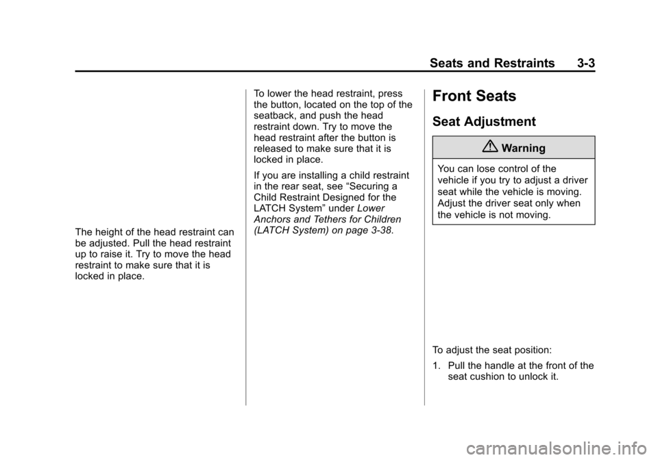 CHEVROLET VOLT 2015 2.G Owners Manual Black plate (3,1)Chevrolet VOLT Owner Manual (GMNA-Localizing-U.S./Canada-7695131) -
2015 - crc - 4/25/14
Seats and Restraints 3-3
The height of the head restraint can
be adjusted. Pull the head restr