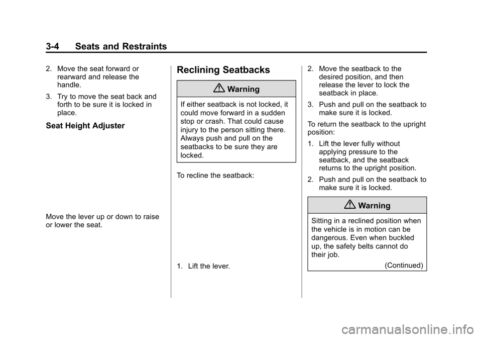 CHEVROLET VOLT 2015 2.G Workshop Manual Black plate (4,1)Chevrolet VOLT Owner Manual (GMNA-Localizing-U.S./Canada-7695131) -
2015 - crc - 4/25/14
3-4 Seats and Restraints
2. Move the seat forward orrearward and release the
handle.
3. Try to