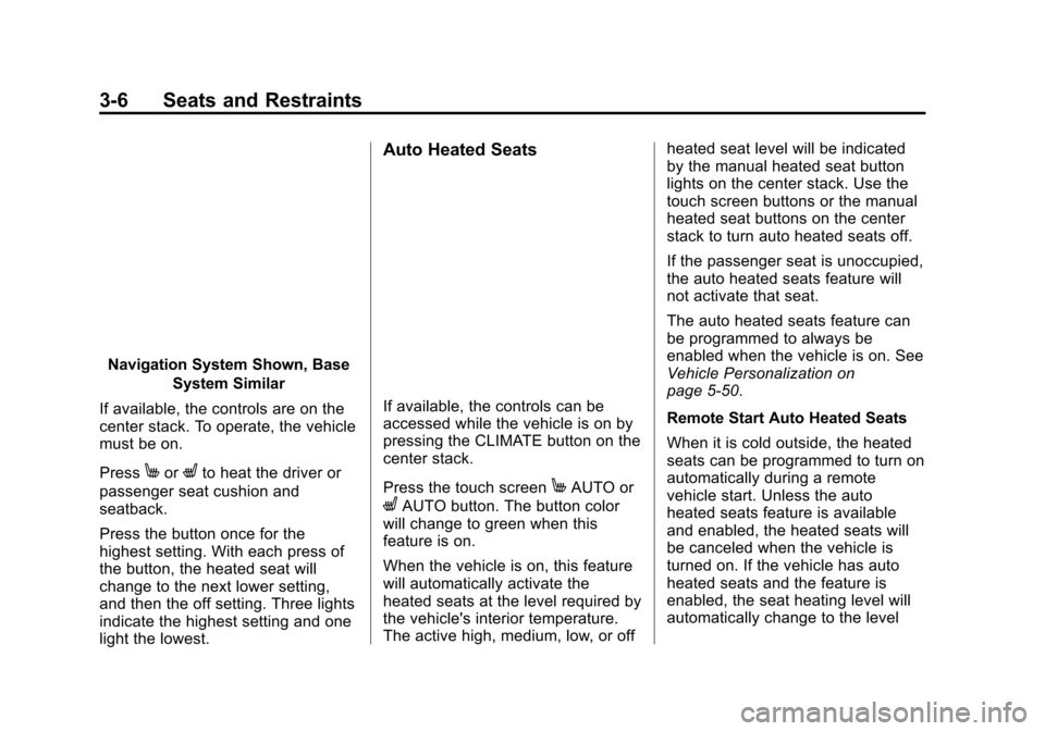 CHEVROLET VOLT 2015 2.G Owners Manual Black plate (6,1)Chevrolet VOLT Owner Manual (GMNA-Localizing-U.S./Canada-7695131) -
2015 - crc - 4/25/14
3-6 Seats and Restraints
Navigation System Shown, BaseSystem Similar
If available, the control